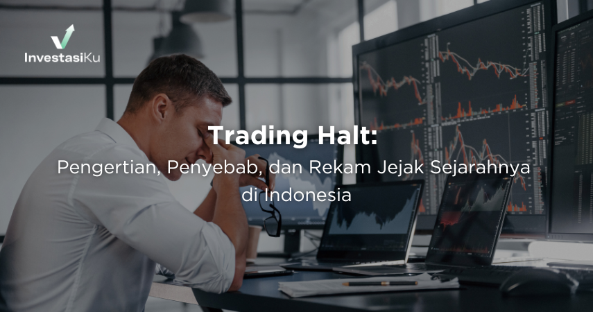 Trading Halt: Pengertian, Penyebab, dan Rekam Jejak Sejarahnya di Indonesia
